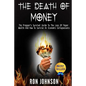 The Death Of Money: The Prepper's Survival Guide To The Loss Of Paper Wealth And How To Survive An Economic Collapse - Paperback