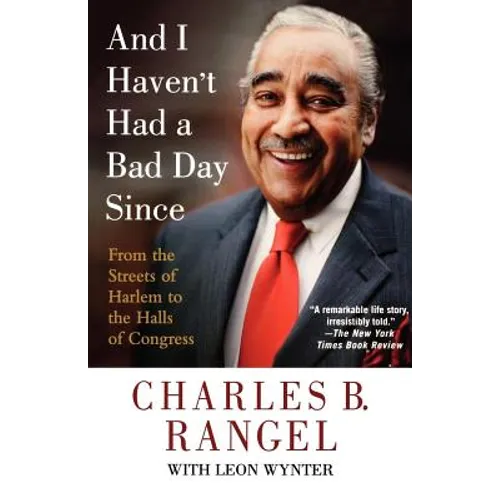 And I Haven't Had a Bad Day Since: From the Streets of Harlem to the Halls of Congress - Paperback