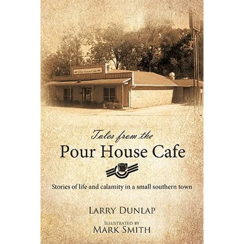 Tales from the Pour House Cafe: Stories of Life and Calamity in a Small Southern Town - Paperback
