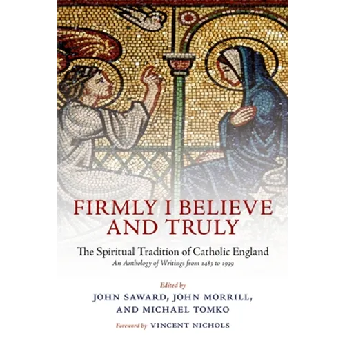 Firmly I Believe and Truly: The Spiritual Tradition of Catholic England 1483-1999 - Paperback