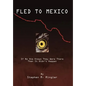 Fled to Mexico: If No One Knows They Were There Then It Didn't Happen - Hardcover