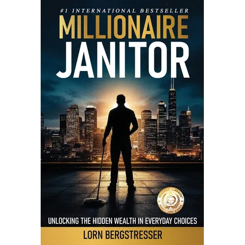 Millionaire Janitor: Unlocking the Hidden Wealth in Everyday Choices - Paperback