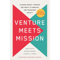 Venture Meets Mission: Aligning People, Purpose, and Profit to Innovate and Transform Society - Hardcover