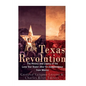The Texas Revolution: The History and Legacy of the Lone Star State's War for Independence from Mexico - Paperback