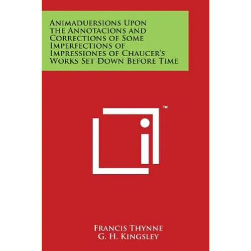 Animaduersions Upon the Annotacions and Corrections of Some Imperfections of Impressiones of Chaucer's Works Set Down Before Time - Paperback