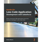 Hands-On Low-Code Application Development with Salesforce: Build customized CRM applications that solve business challenges in just a few clicks - Paperback