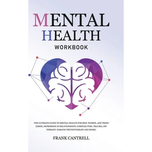 Mental Health Workbook: The Ultimate Guide to Mental Health for Men, Women, and Teens (EMDR, Depression in Relationships, Complex PTSD, Trauma - Hardcover