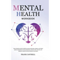 Mental Health Workbook: The Ultimate Guide to Mental Health for Men, Women, and Teens (EMDR, Depression in Relationships, Complex PTSD, Trauma - Hardcover