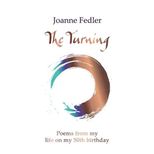 The Turning: Poems from my life on my 50th birthday - Paperback