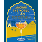 Around the World in 80 Cocktails - Hardcover