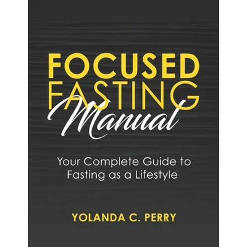 Focused Fasting Manual: Your Complete Guide to Fasting as a Lifestyle - Paperback