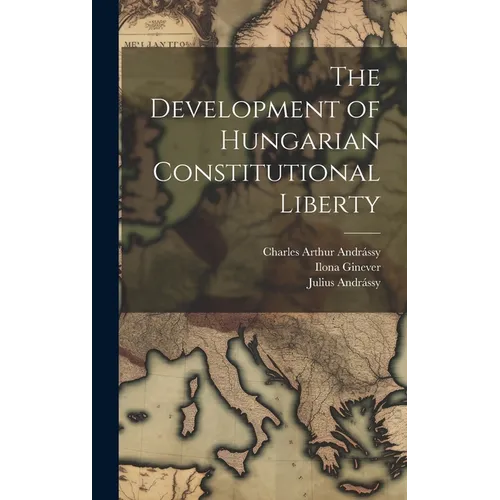 The Development of Hungarian Constitutional Liberty - Hardcover