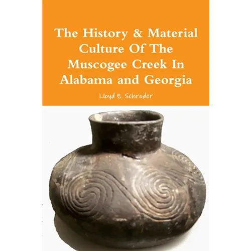 The History & Material Culture Of The Muscogee Creek In Alabama and Georgia - Paperback
