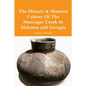 The History & Material Culture Of The Muscogee Creek In Alabama and Georgia - Paperback