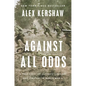 Against All Odds: A True Story of Ultimate Courage and Survival in World War II - Hardcover