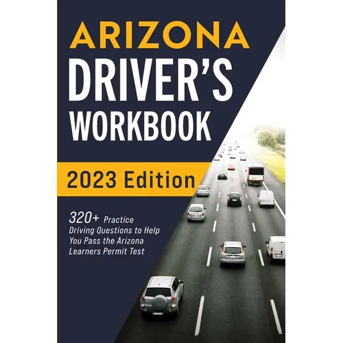 Arizona Driver's Workbook: 320+ Practice Driving Questions to Help You Pass the Arizona Learner's Permit Test - Paperback