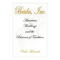 Brides, Inc.: American Weddings and the Business of Tradition - Paperback