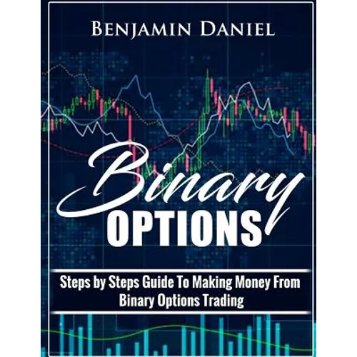 Binary Options: Steps by Steps Guide To Making Money From Binary Options Trading - Paperback