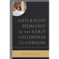 Anti-Racist Pedagogy in the Early Childhood Classroom - Paperback