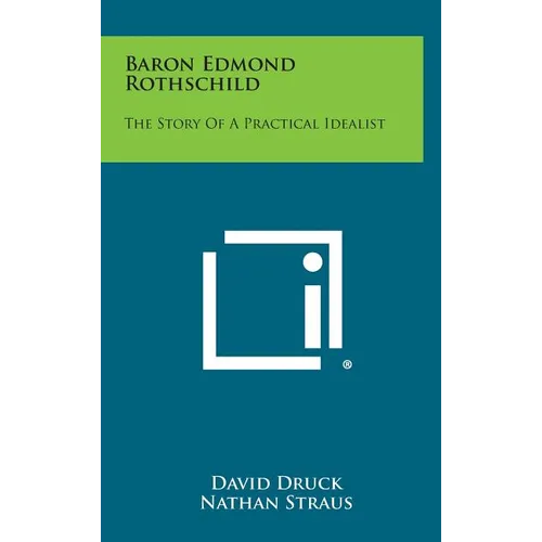 Baron Edmond Rothschild: The Story of a Practical Idealist - Hardcover