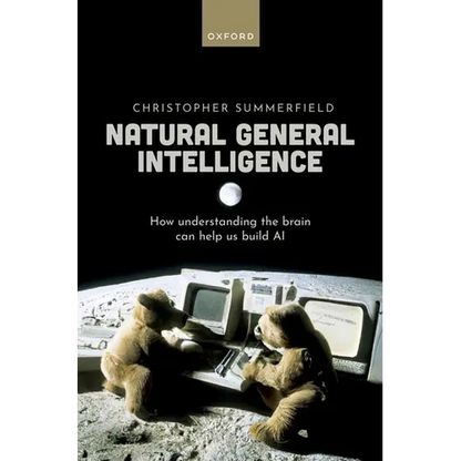 Natural General Intelligence: How Understanding the Brain Can Help Us Build AI - Hardcover