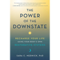 The Power of the Downstate: Recharge Your Life Using Your Body's Own Restorative Systems - Hardcover