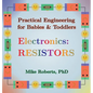 Practical Engineering for Babies & Toddlers - Electronics: Resistors - Hardcover