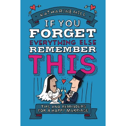 If You Forget Everything Else, Remember This: Building a Great Marriage - Hardcover