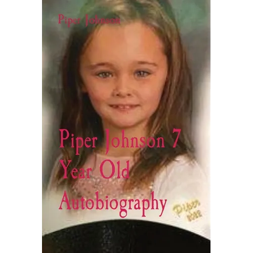 Piper Johnson 7 Year Old Autobiography - Paperback