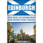 Edinburgh: The Best Of Edinburgh For Short Stay Travel - Paperback