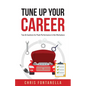 Tune Up Your Career: Tips & Cautions for Peak Performance in the Workplace - Paperback