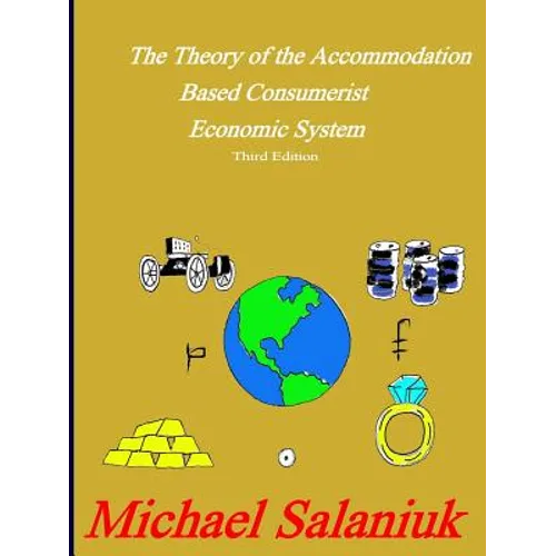 The Theory of the Accommodation Based Consumerist Economic System - Paperback