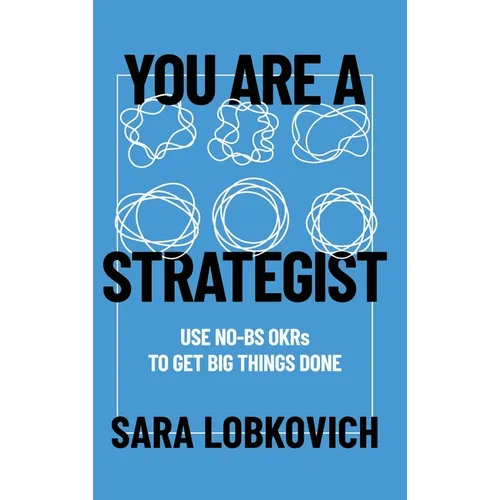 You Are A Strategist: Use No-BS OKRs to Get Big Things Done - Hardcover