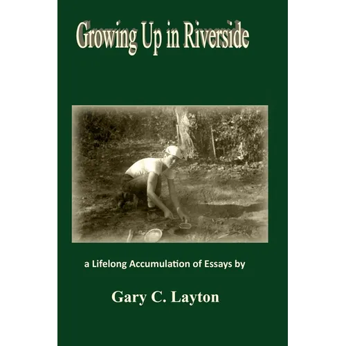Growing Up in Riverside: a LIfelong Accumulation of Essays - Paperback