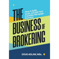 The Business of Brokering: How to Build, Scale, and Sell Your Canadian Mortgage Business - Hardcover