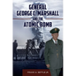 General George C. Marshall and the Atomic Bomb - Hardcover