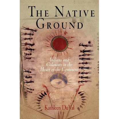 The Native Ground: Indians and Colonists in the Heart of the Continent - Paperback