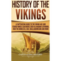 History of the Vikings: A Captivating Guide to the Viking Age and Feared Norse Seafarers Such as Ragnar Lothbrok, Ivar the Boneless, Egil Skallagrimss - Hardcover