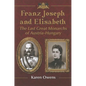 Franz Joseph and Elisabeth: The Last Great Monarchs of Austria-Hungary - Paperback