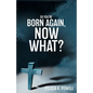 So You're Born Again, Now What? - Paperback