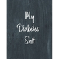 My Diabetes Shit, Diabetes Log Book: Daily Blood Sugar Log Book Journal, Organize Glucose Readings, Diabetic Monitoring Notebook For Recording Meals, - Paperback