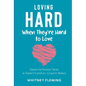 Loving Hard When They're Hard to Love: Essays on Raising Teens in Today's Complex, Chaotic World - Paperback