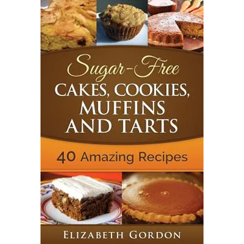 Sugar-Free Cakes, Cookies, Muffins and Tarts: 40 Amazing Recipes - Paperback