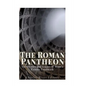 The Roman Pantheon: The History and Legacy of Rome's Famous Landmark - Paperback
