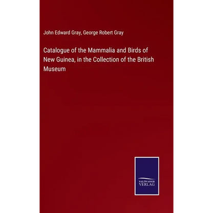 Catalogue of the Mammalia and Birds of New Guinea, in the Collection of the British Museum - Hardcover