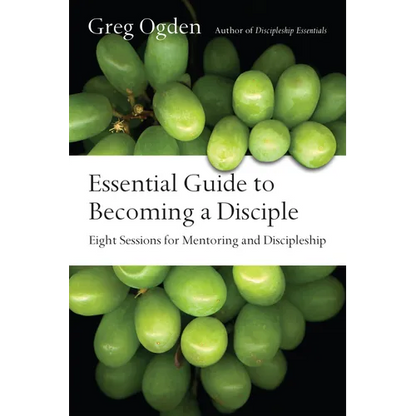 Essential Guide to Becoming a Disciple: Eight Sessions for Mentoring and Discipleship - Paperback
