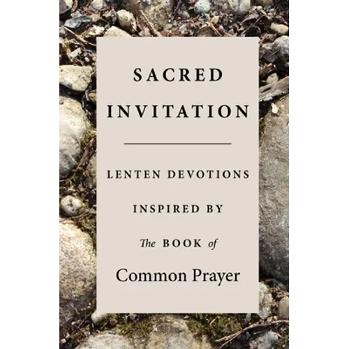 Sacred Invitation: Lenten Devotions Inspired by the Book of Common Prayer - Paperback