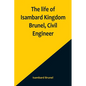 The life of Isambard Kingdom Brunel, Civil Engineer - Paperback