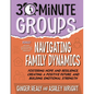 30-Minute Groups: Navigating Family Dynamics: Fostering Hope and Resilience, Creating a Positive Future, and Building Emotional Strength - Paperback