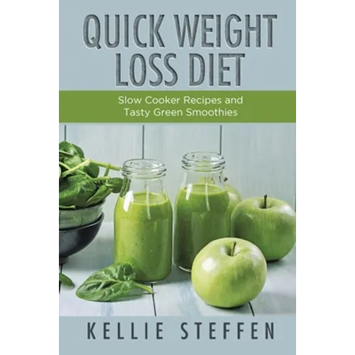 Quick Weight Loss Diet: Slow Cooker Recipes and Tasty Green Smoothies - Paperback